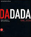 Dadada. Dada e dadaismi del contemporaneo 1916-2006.