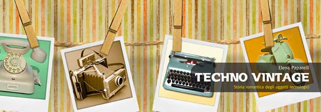 Techno vintage. Storia romantica degli strumenti di comunicazione