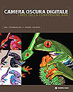 Camera oscura digitale. L\'arte della conversione RAW