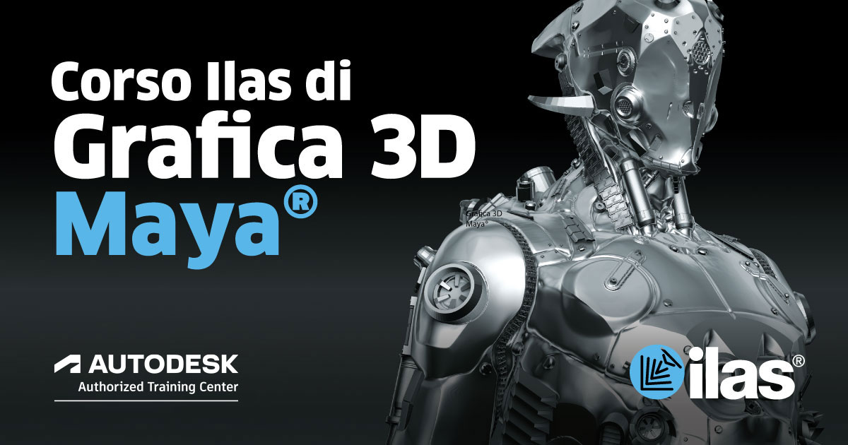 DALL‘8 MAGGIO 2023 - CORSO DI GRAFICA 3D MAYA® ILAS CON ATTESTATO UFFICIALE AUTODESK