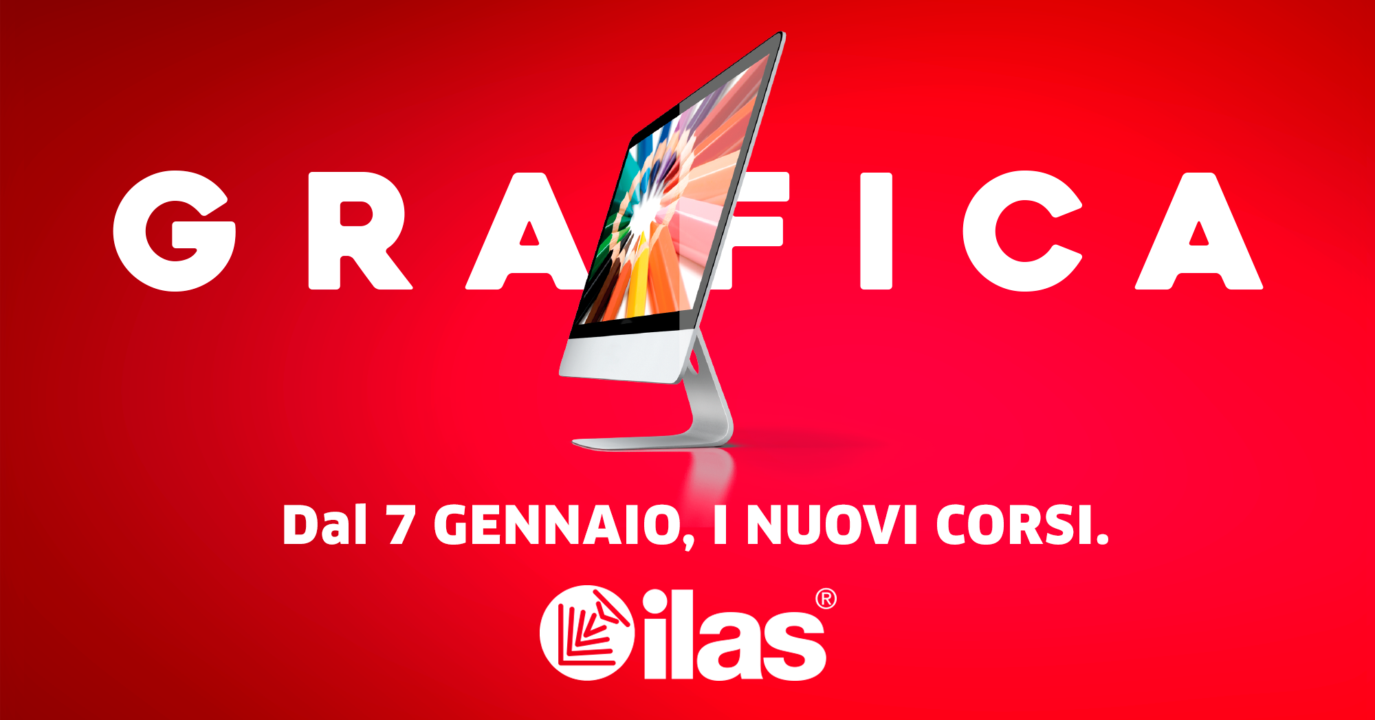 DAL 7 GENNAIO 2020 - CORSO DI GRAFICA PUBBLICITARIA E EDITORIALE ILAS®