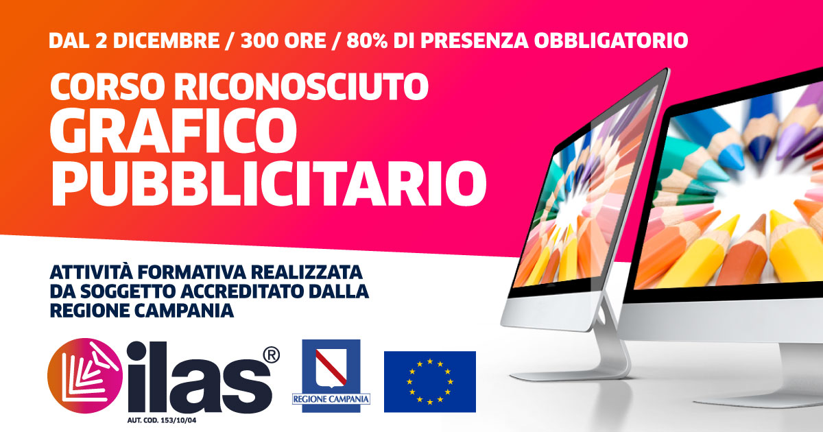DAL 3/04 - CORSO GRAFICO PUBBLICITARIO ILAS® - IN AULA INFORMATICA - AUTORIZZATO REGIONE CAMPANIA