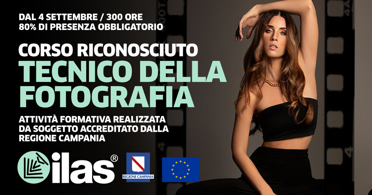 DAL 4/09 - CORSO DI TECNICO DELLA FOTOGRAFIA ILAS® - AUTORIZZATO REGIONE CAMPANIA