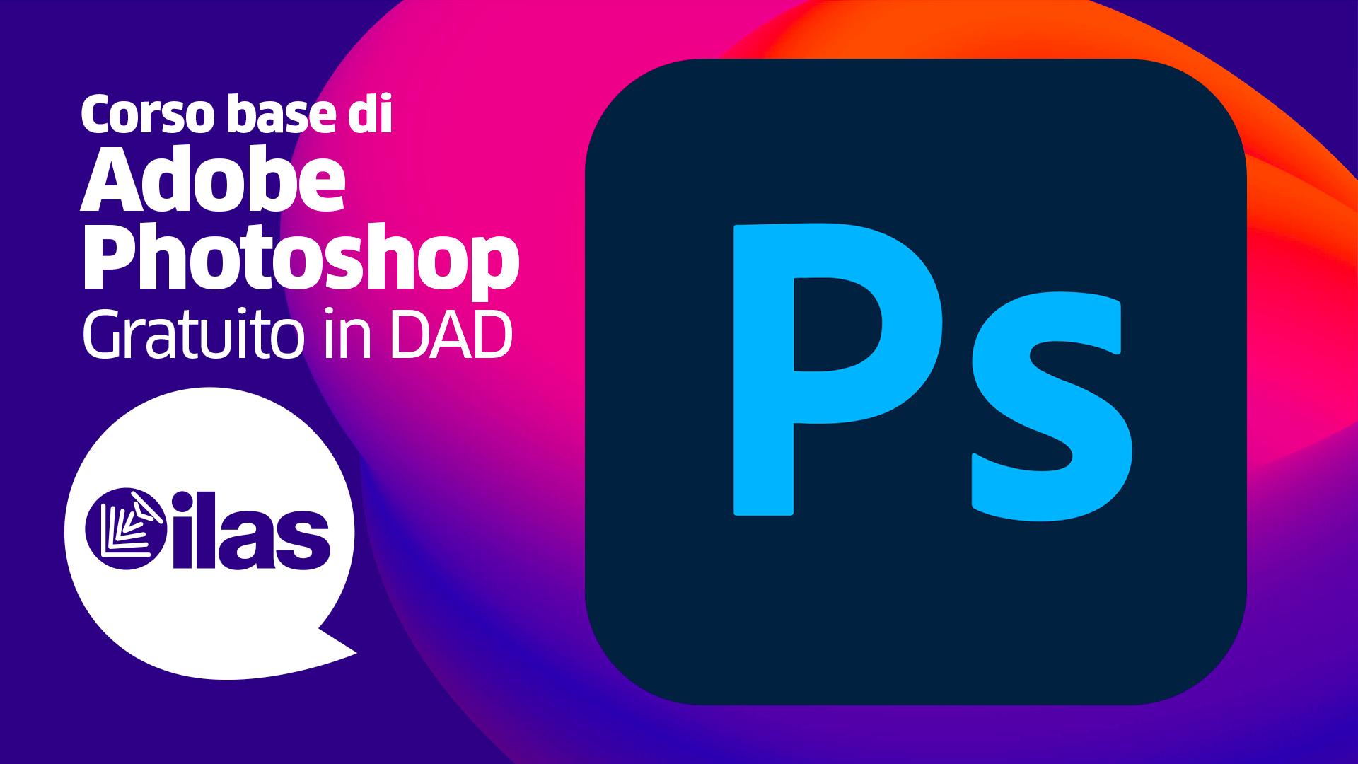 DALL'08/06 - IL CORSO ILAS® ONLINE DI PHOTOSHOP BASE - 75,00 € - CON ATTESTATO ADOBE ATC