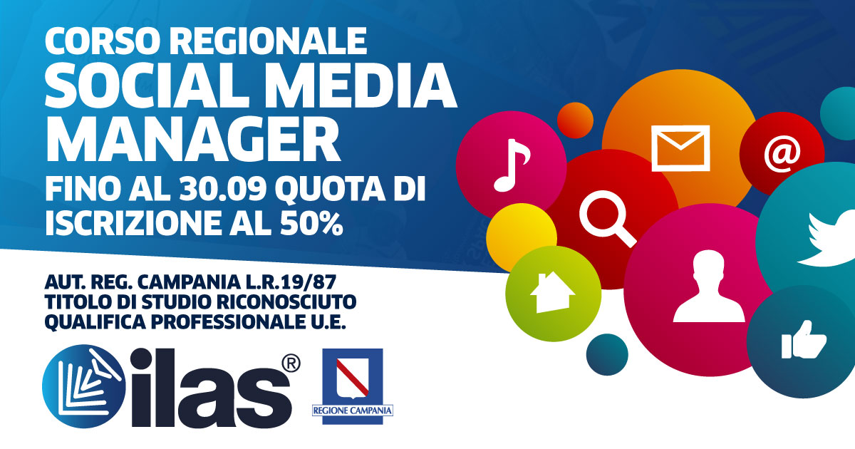 DALL‘11/09 - CORSO REGIONALE SOCIAL MEDIA MANAGER ILAS® - AUTORIZZATO REGIONE CAMPANIA