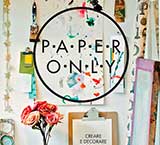 PAPER ONLY. CREARE E DECORARE CON LA CARTA