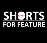 Shorts for Feature